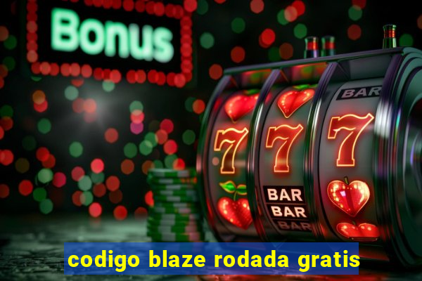 codigo blaze rodada gratis